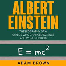 Imagen de portada para Albert Einstein: The Biography of a Genius Who Changed Science and World History
