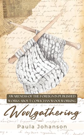 Cover image for Woolgathering: Awareness of the Foreign in Published Works About Cowichan Woolworking