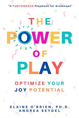 Cover image for The Power of Play: Optimize Your Joy Potential