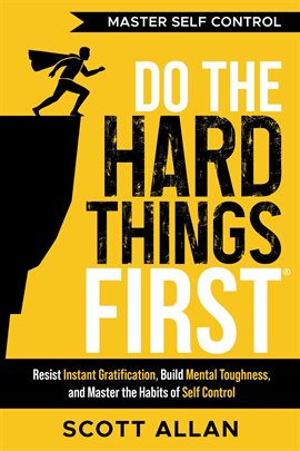 Imagen de portada para Do the Hard Things First: Master Self-Control: Resist Instant Gratification, Build Mental Toughness,