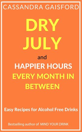 Cover image for Dry July and Happier Hours Every Month in Between: Easy Recipes for Alcohol Free Drinks