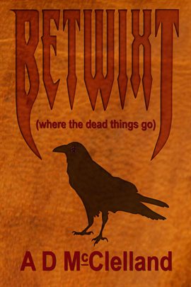 Cover image for Betwixt (Where The Dead Things Go)