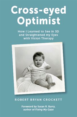 Imagen de portada para Cross-eyed Optimist: How I Learned to See in 3D and Straightened My Eyes with Vision Therapy
