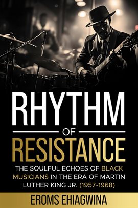 Cover image for Rhythm of Resistance: The Soulful Echoes of Black Musicians in the Era of Martin Luther King Jr. (19