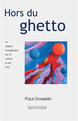 Cover image for Hors du ghetto: un regard évangélique sur la culture et les arts.