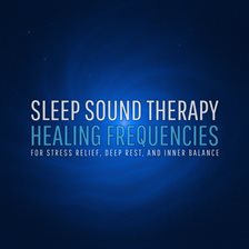 Cover image for Sleep Sound Therapy – Healing Frequencies for Stress Relief, Deep Rest, and Inner Balance