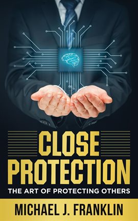 Cover image for Close Protection - The Art of Protecting Others