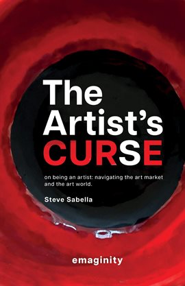 Cover image for The Artist's Curse On Being an Artist: Navigating the Art Market and the Art World.