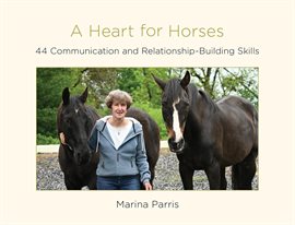 Imagen de portada para A Heart for Horses: 44 Communication and Relationship-Building Skills