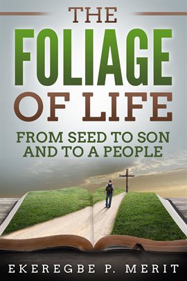 Cover image for The Foliage of Life: From Seed to Son and to a People