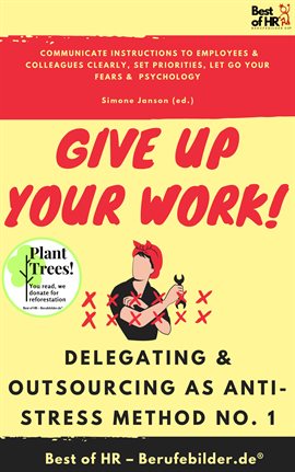 Cover image for Give up Your Work! Delegating & Outsourcing as Anti-Stress Method No. 1