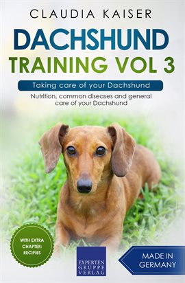 Cover image for Taking Care of Your Dachshund: Nutrition, Common Diseases and General Care of Your Dachshund