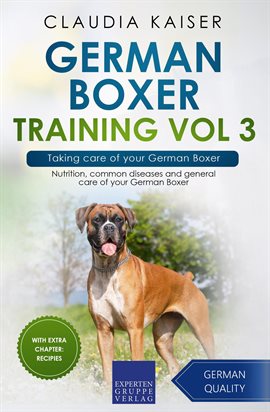 Cover image for Taking Care of Your German Boxer: Nutrition, Common Diseases and General Care of Your German Boxer