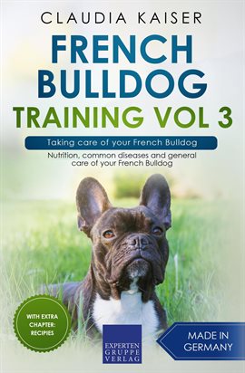 Cover image for Taking Care of Your French Bulldog: Nutrition, Common Diseases and General Care of Your French Bulld