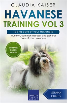 Cover image for Taking Care of Your Havanese: Nutrition, Common Diseases and General Care of Your Havanese