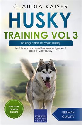 Cover image for Taking Care of Your Husky: Nutrition, Common Diseases and General Care of Your Husky