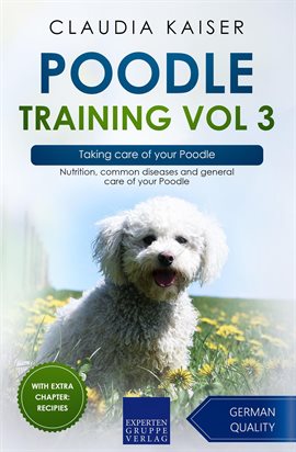 Cover image for Taking Care of Your Poodle: Nutrition, Common Diseases and General Care of Your Poodle