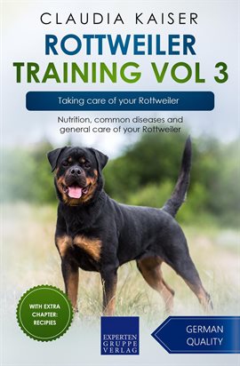 Cover image for Rottweiler Training, Vol. 3: Taking Care of Your Rottweiler: Nutrition, Common Diseases and Genera