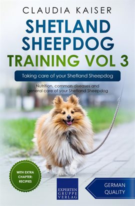 Cover image for Shetland Sheepdog Training, Vol. 3: Taking Care of Your Shetland Sheepdog: Nutrition, Common Diseas