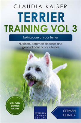 Cover image for Taking Care of Your Terrier: Nutrition, Common Diseases and General Care of Your Terrier