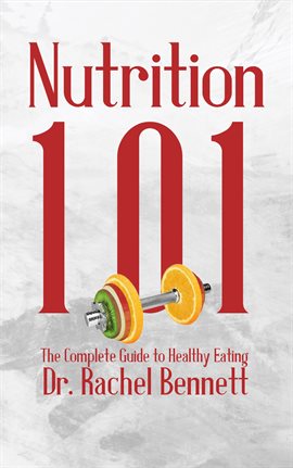 Cover image for Nutrition 101: The Complete Guide to Healthy Eating