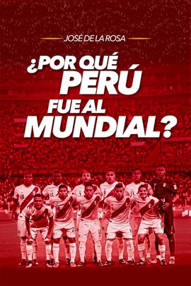 Cover image for ¿Por qué Perú fue al mundial?