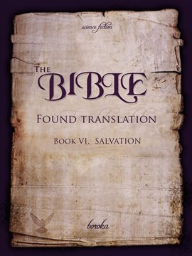 Cover image for The Bible - Found Translation. Book VI. Salvation