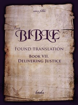 Cover image for The Bible - Found Translation. Book VII. Delivering Justice