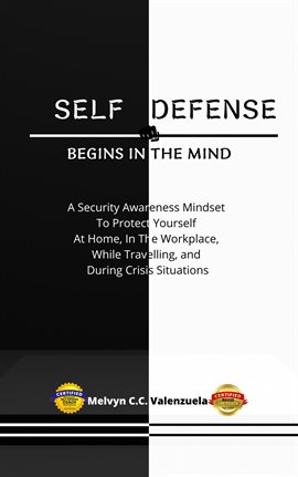 Imagen de portada para Self Defense Begins in the Mind: A Security Awareness Mindset to Protect Yourself at Home, in the Wo