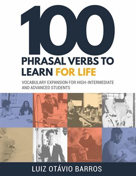 Cover image for 100 Phrasal Verbs to Learn for Life - Vocabulary Expansion for High-Intermediate and Advanced Studen