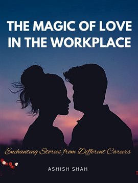 Cover image for The Magic of Love in the Workplace: Enchanting Stories From Different Careers