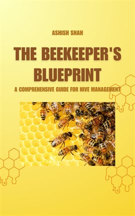 Cover image for The Beekeeper's Blueprint: A Comprehensive Guide for Hive Management