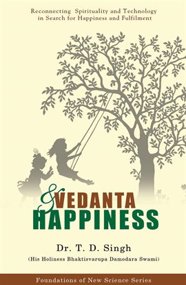 Cover image for Vedanta and Happiness - Reconnecting Spirituality and Technology in Search for Happiness and Fulf