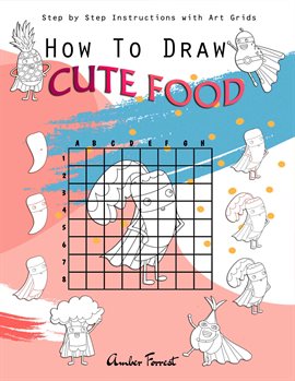 Cover image for How To Draw Cute Food : Step by Step Instructions with Art Grids