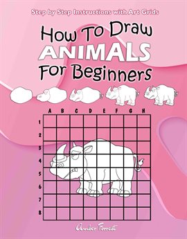 Cover image for How To Draw Animals For Beginners : Step by Step Instructions with Art Grids