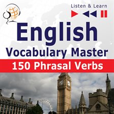 Cover image for English Vocabulary Master: 150 Phrasal Verbs  (Proficiency Level: Intermediate / Advanced B2-C1 –