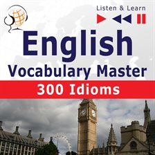 Cover image for English Vocabulary Master: 300 Idioms (Proficiency Level: Intermediate / Advanced B2-C1 – Listen