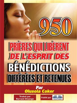 Cover image for 950 Prières Qui Libèrent De L'Esprit Des Bénédictions Différées Et Retenues