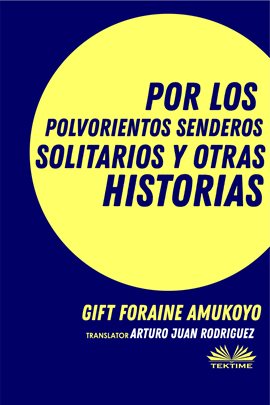 Cover image for Por Los Polvorientos Senderos Solitarios Y Otras Historias