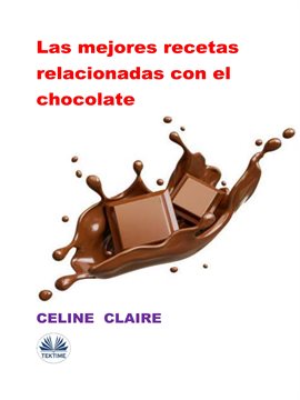 Cover image for Las Mejores Recetas Relacionadas Con El Chocolate