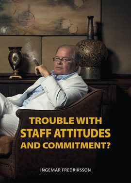 Imagen de portada para Trouble with Staff Attitudes and Commitment?