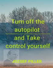 Imagen de portada para Turn off the autopilot and Take control yourself