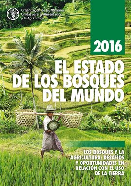 Cover image for El Estado De Los Bosques Del Mundo 2016: Los Bosques Y La Agricultura: Desafíos Y Oportunidades En