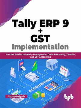 Cover image for Tally ERP 9 + GST Implementation: Voucher Entries, Inventory Management, Order Processing, Taxation,