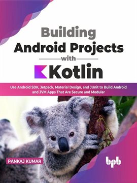 Cover image for Building Android Projects with Kotlin: Use Android SDK, Jetpack, Material Design, and JUnit to Build