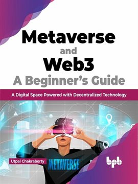 Cover image for Metaverse and WEB3: A Beginner's Guide: A Digital Space Powered With Decentralized Technology