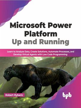 Cover image for Microsoft Power Platform Up and Running: Learn to Analyze Data, Create Solutions, Automate Processes