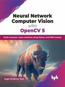 Cover image for Neural Network Computer Vision With OpenCV 5: Build Computer Vision Solutions Using Python and DNN M