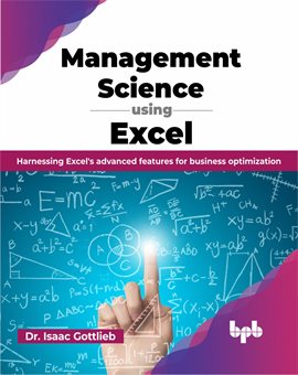 Cover image for Management Science Using Excel: Harnessing Excel's Advanced Features for Business Optimization