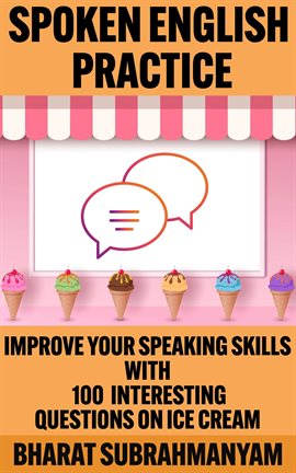 Cover image for Spoken English Practice: Improve Your Speaking Skills With 100 Interesting Questions on Ice Cream